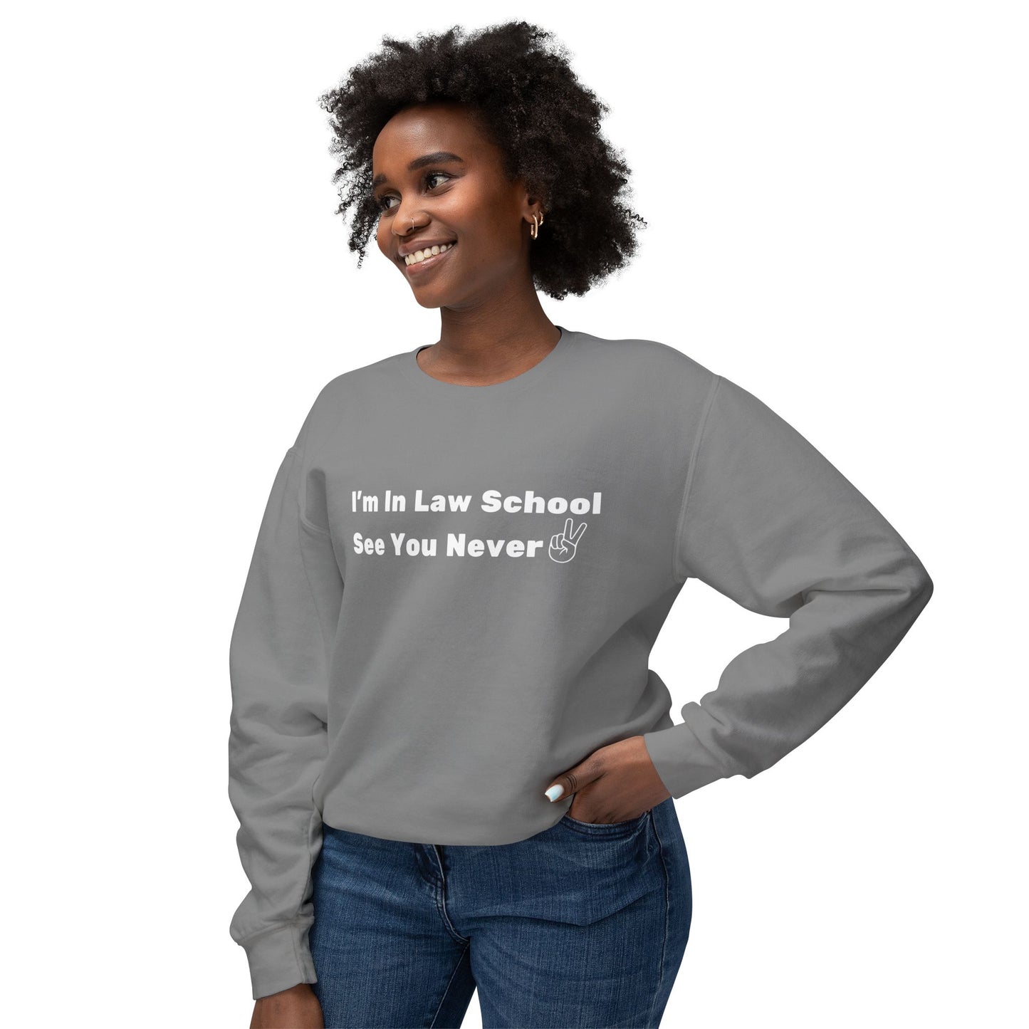 I'm In Law School, See You Never -Lightweight Crewneck Sweatshirt