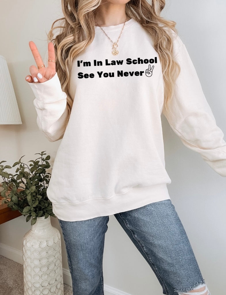 I'm In Law School, See You Never -Lightweight Crewneck Sweatshirt