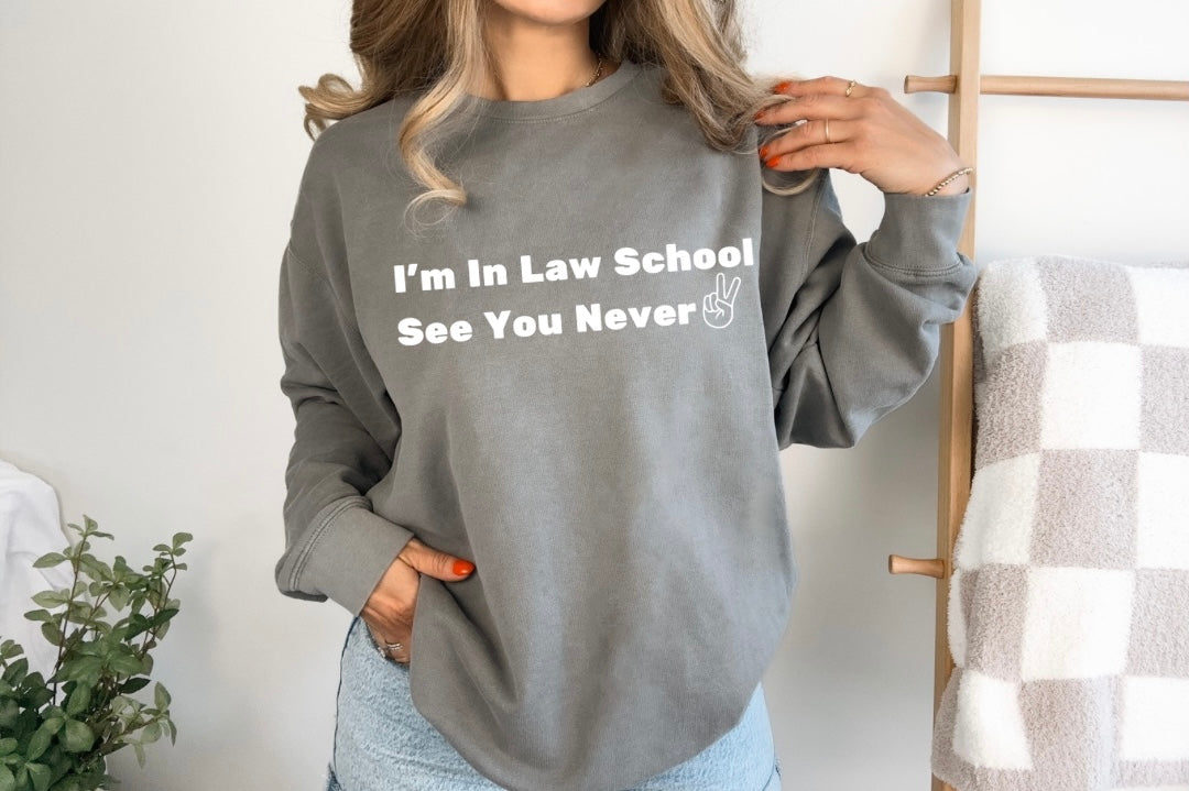 I'm In Law School, See You Never -Lightweight Crewneck Sweatshirt