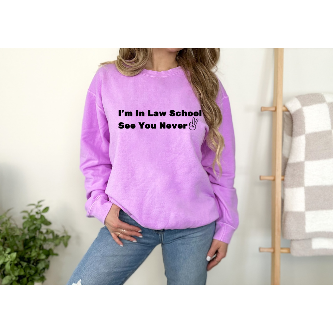 I'm In Law School, See You Never -Lightweight Crewneck Sweatshirt